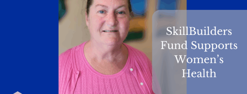 Woman smiling with text "SkillBuilders Fund Supports Women's Health"